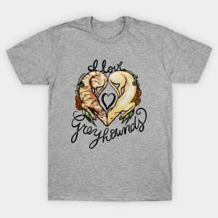 I Love greyhounds T-Shirt